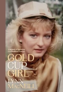 Book cover of Gold Cup Girl: A Memoir of Surviving Gender-Based Violence, by Lynn MacNeill